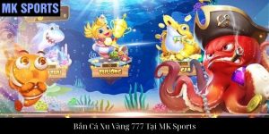 Vua Bắn Cá 3D Tại MK Sports Mang Đến Trải Nghiệm Đỉnh Cao