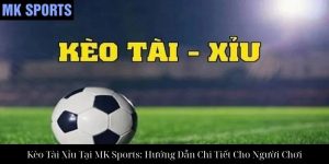 Kèo Xiên Tại MK Sports: Hướng Dẫn Chi Tiết Cho Người Mới Bắt Đầu