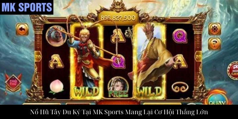 Nổ Hũ Tây Du Ký Tại MK Sports Mang Lại Cơ Hội Thắng Lớn